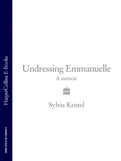 Скачать книгу Undressing Emmanuelle: A memoir