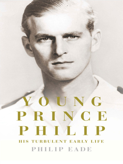 Скачать книгу Young Prince Philip: His Turbulent Early Life