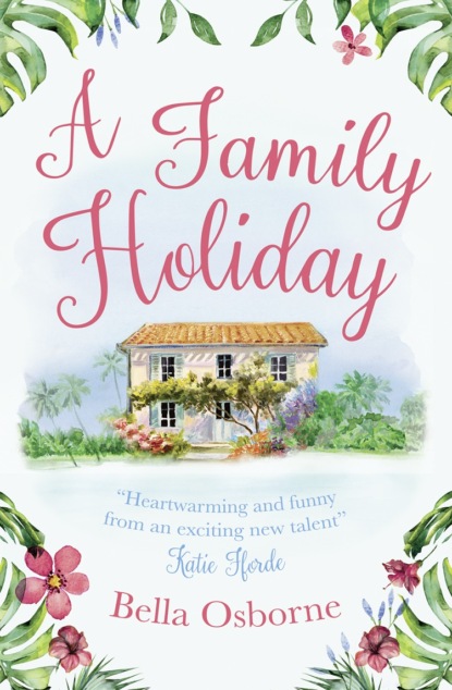 Скачать книгу A Family Holiday: A heartwarming summer romance for fans of Katie Fforde