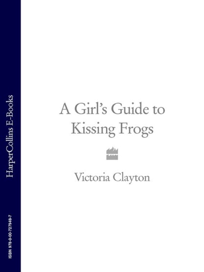 Скачать книгу A Girl’s Guide to Kissing Frogs