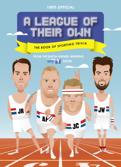 Скачать книгу A League of Their Own - The Book of Sporting Trivia: 100% Official