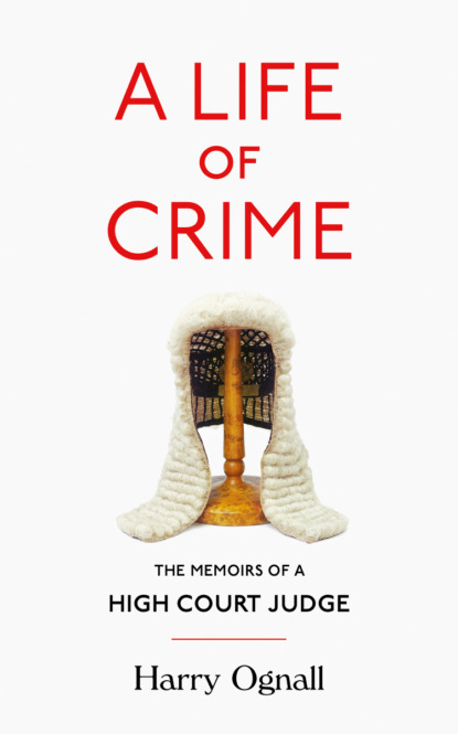 Скачать книгу A Life of Crime: The Memoirs of a High Court Judge