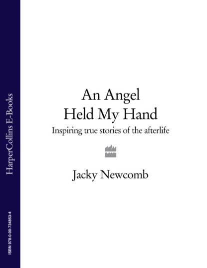 Скачать книгу An Angel Held My Hand: Inspiring True Stories of the Afterlife