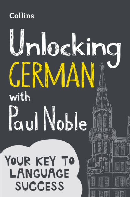 Скачать книгу Unlocking German with Paul Noble: Your key to language success with the bestselling language coach