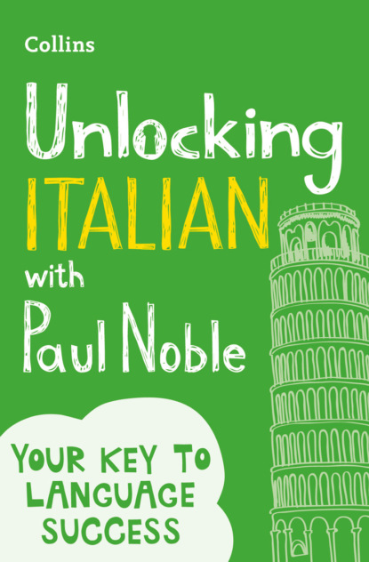 Скачать книгу Unlocking Italian with Paul Noble: Your key to language success with the bestselling language coach