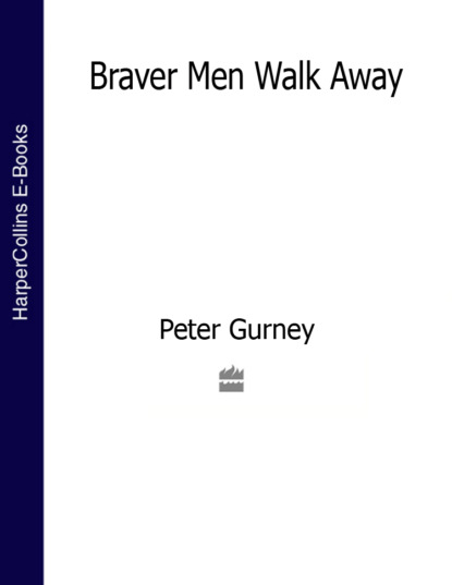 Скачать книгу Braver Men Walk Away