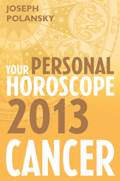 Скачать книгу Cancer 2013: Your Personal Horoscope