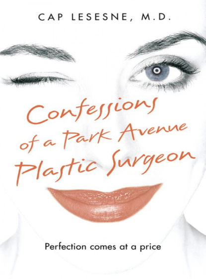 Скачать книгу Confessions of a Park Avenue Plastic Surgeon