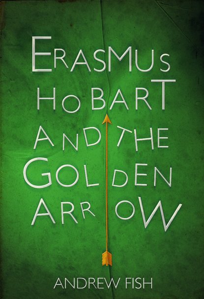 Скачать книгу Erasmus Hobart and the Golden Arrow