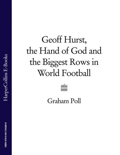 Скачать книгу Geoff Hurst, the Hand of God and the Biggest Rows in World Football