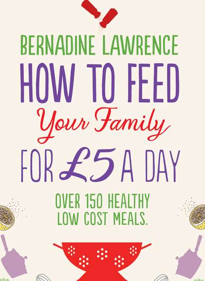Скачать книгу How to Feed Your Family for £5 a Day