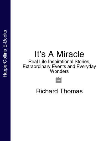 Скачать книгу It’s A Miracle: Real Life Inspirational Stories, Extraordinary Events and Everyday Wonders