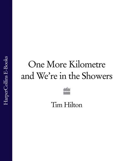 Скачать книгу One More Kilometre and We’re in the Showers