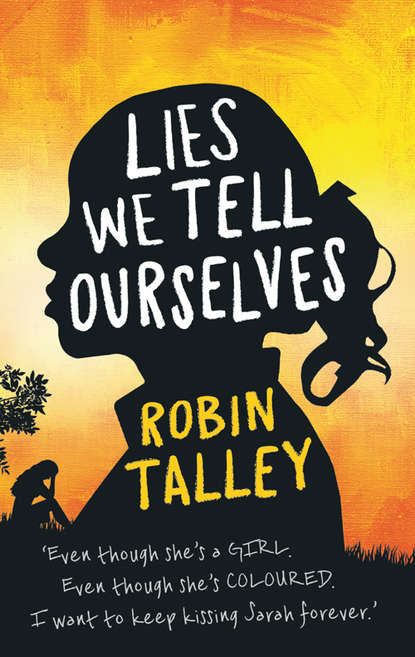 Скачать книгу Lies We Tell Ourselves: Shortlisted for the 2016 Carnegie Medal