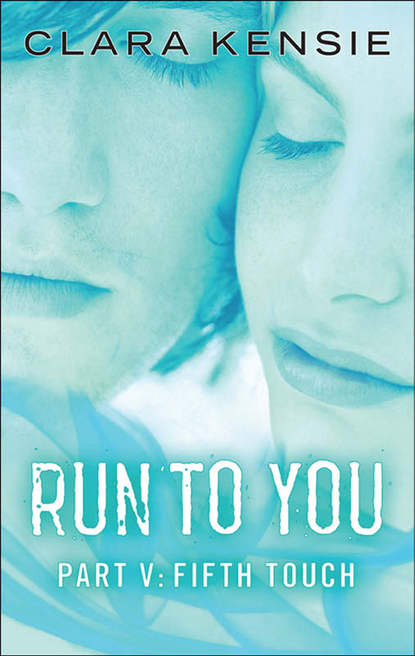 Скачать книгу Run to You Part Five: Fifth Touch