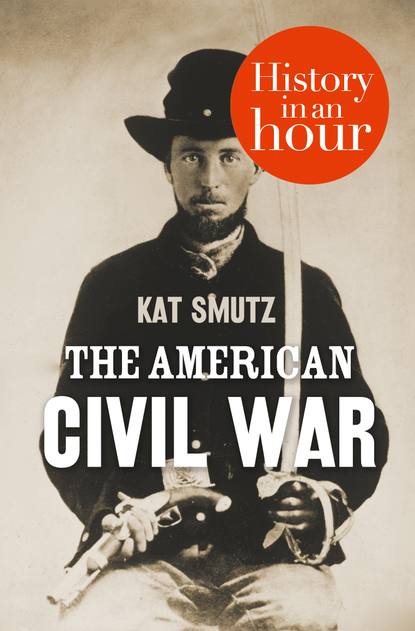 Скачать книгу The American Civil War: History in an Hour