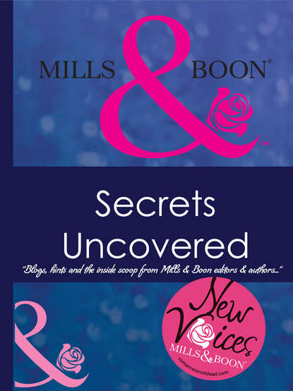 Скачать книгу Secrets Uncovered - Blogs, Hints and the inside scoop from Mills & Boon editors and authors