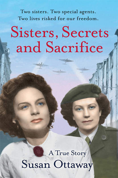 Скачать книгу Sisters, Secrets and Sacrifice: The True Story of WWII Special Agents Eileen and Jacqueline Nearne