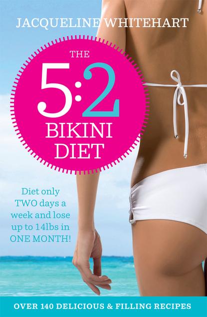 Скачать книгу The 5:2 Bikini Diet: Over 140 Delicious Recipes That Will Help You Lose Weight, Fast! Includes Weekly Exercise Plan and Calorie Counter