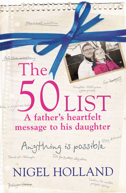 Скачать книгу The 50 List – A Father’s Heartfelt Message to his Daughter: Anything Is Possible