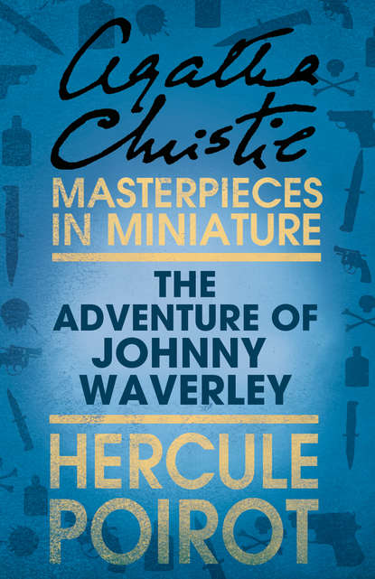 Скачать книгу The Adventure of Johnnie Waverley: A Hercule Poirot Short Story