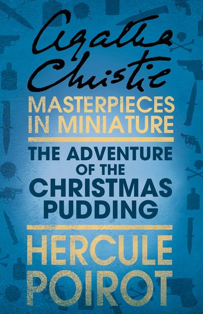 Скачать книгу The Adventure of the Christmas Pudding: A Hercule Poirot Short Story