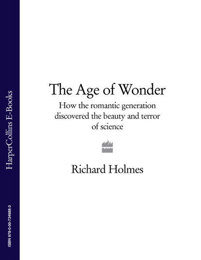 Скачать книгу The Age of Wonder: How the Romantic Generation Discovered the Beauty and Terror of Science