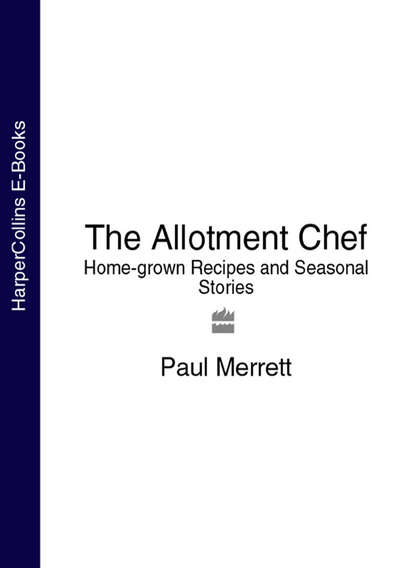 Скачать книгу The Allotment Chef: Home-grown Recipes and Seasonal Stories