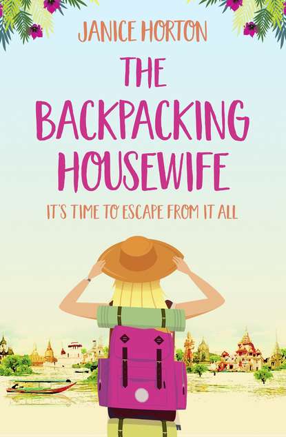 Скачать книгу The Backpacking Housewife: Escape around the world with this feel good novel about second chances!