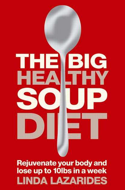 Скачать книгу The Big Healthy Soup Diet: Nourish Your Body and Lose up to 10lbs in a Week