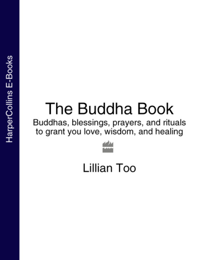 Скачать книгу The Buddha Book: Buddhas, blessings, prayers, and rituals to grant you love, wisdom, and healing