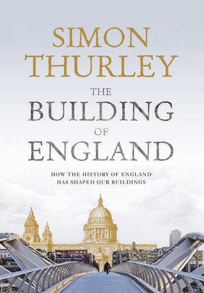 Скачать книгу The Building of England: How the History of England Has Shaped Our Buildings