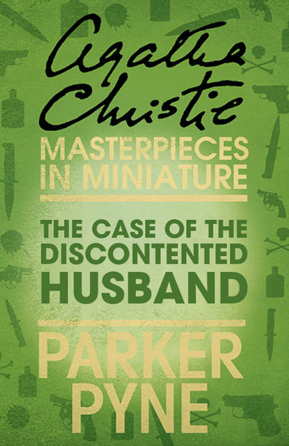Скачать книгу The Case of the Discontented Husband: An Agatha Christie Short Story