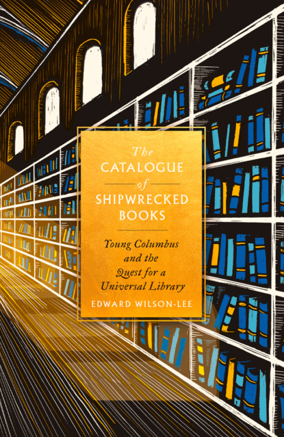 Скачать книгу The Catalogue of Shipwrecked Books: Young Columbus and the Quest for a Universal Library
