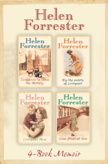 Скачать книгу The Complete Helen Forrester 4-Book Memoir: Twopence to Cross the Mersey, Liverpool Miss, By the Waters of Liverpool, Lime Street at Two