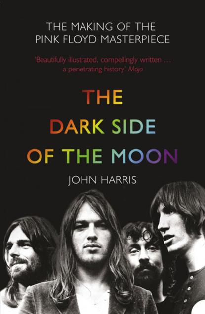 Скачать книгу The Dark Side of the Moon: The Making of the Pink Floyd Masterpiece