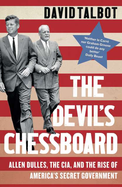 Скачать книгу The Devil’s Chessboard: Allen Dulles, the CIA, and the Rise of America’s Secret Government
