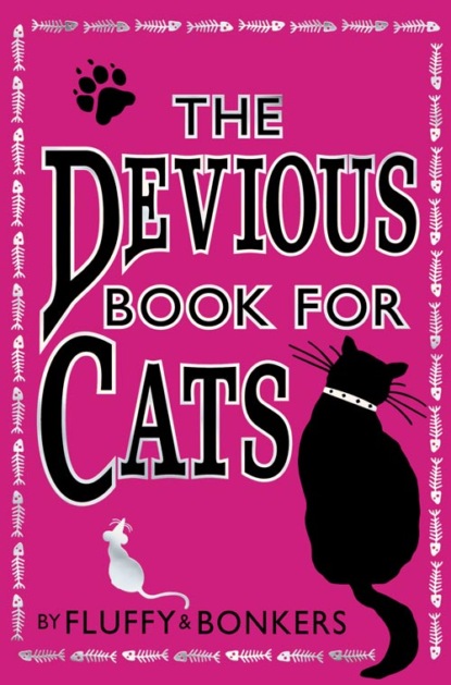 Скачать книгу The Devious Book for Cats: Cats have nine lives. Shouldn’t they be lived to the fullest?