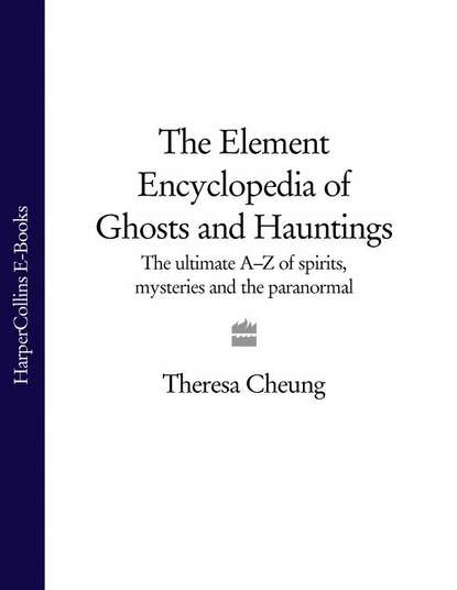 Скачать книгу The Element Encyclopedia of Ghosts and Hauntings: The Complete A–Z for the Entire Magical World