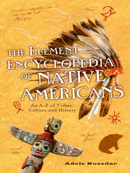 The Element Encyclopedia of Native Americans: An A to Z of Tribes, Culture, and History