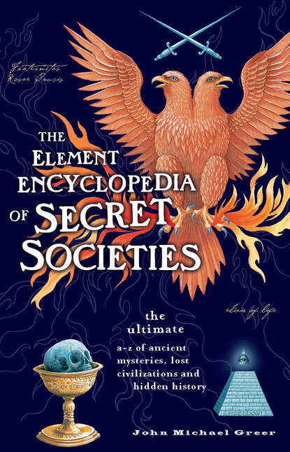 Скачать книгу The Element Encyclopedia of Secret Societies: The Ultimate A–Z of Ancient Mysteries, Lost Civilizations and Forgotten Wisdom