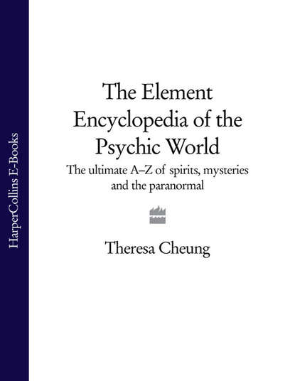Скачать книгу The Element Encyclopedia of the Psychic World: The Ultimate A–Z of Spirits, Mysteries and the Paranormal