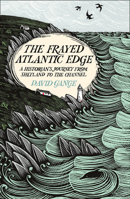 Скачать книгу The Frayed Atlantic Edge: A Historian’s Journey from Shetland to the Channel