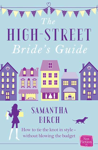 Скачать книгу The High-Street Bride’s Guide: How to Plan Your Perfect Wedding On A Budget