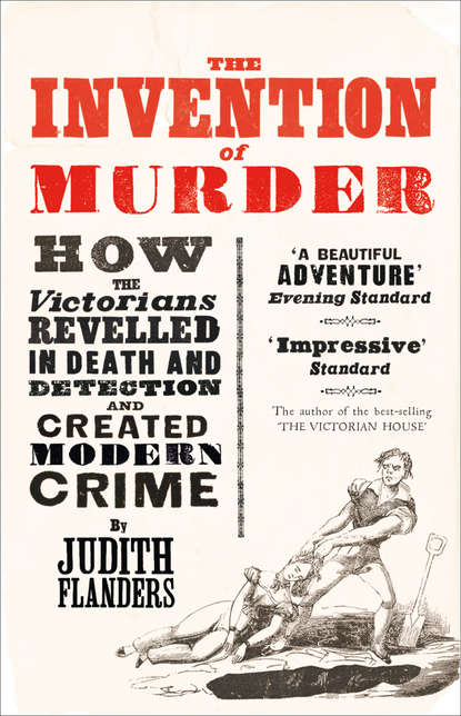 Скачать книгу The Invention of Murder: How the Victorians Revelled in Death and Detection and Created Modern Crime