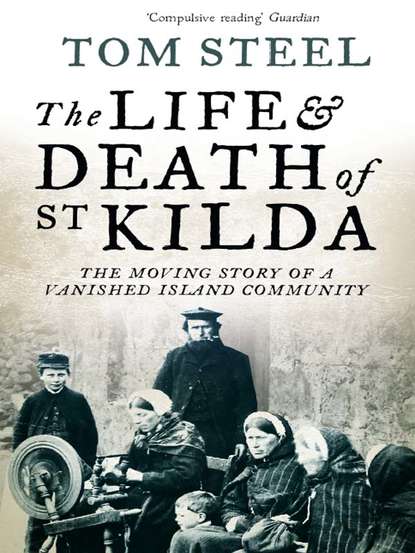 Скачать книгу The Life and Death of St. Kilda: The moving story of a vanished island community