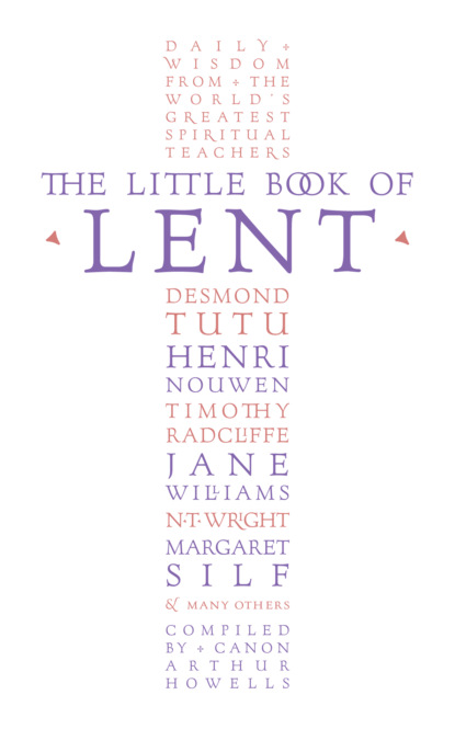 Скачать книгу The Little Book of Lent: Daily Reflections from the World’s Greatest Spiritual Writers