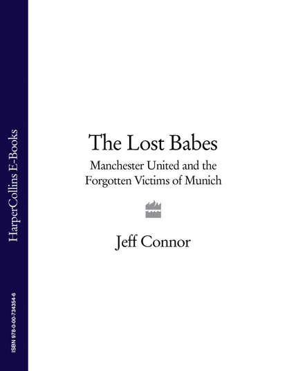 Скачать книгу The Lost Babes: Manchester United and the Forgotten Victims of Munich