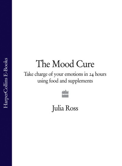 Скачать книгу The Mood Cure: Take Charge of Your Emotions in 24 Hours Using Food and Supplements