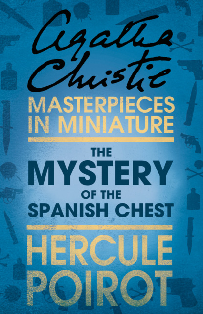 Скачать книгу The Mystery of the Spanish Chest: A Hercule Poirot Short Story